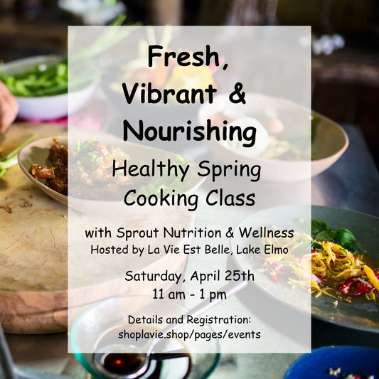 04/25/26 Healthy Spring Cooking Class: Fresh, Vibrant & Nourishing - La Vie Est Belle