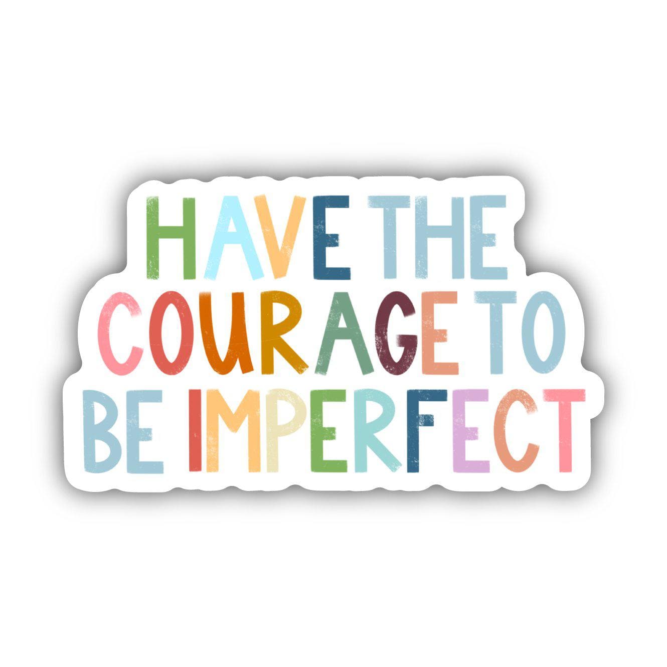 Have The Courage To Be Imperfect Positivity Lettering Sticker - La Vie Est Belle