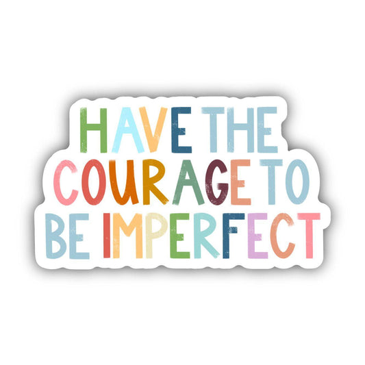 Have The Courage To Be Imperfect Positivity Lettering Sticker - La Vie Est Belle