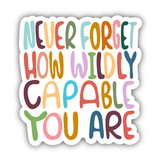 Never Forget Wildly Capable Lettering Positivity Sticker - La Vie Est Belle